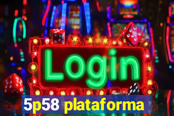 5p58 plataforma